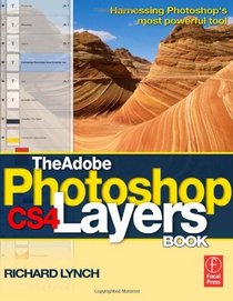 The Adobe Photoshop CS4 Layers Book: Harnessing Photoshop's most powerful tool