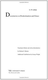 Dissertation on Predestination and Grace (The Yale Leibniz Series)