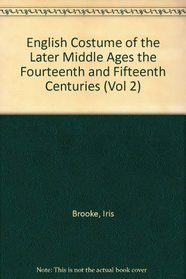 English Costume of the Later Middle Ages the Fourteenth and Fifteenth Centuries (Vol 2)