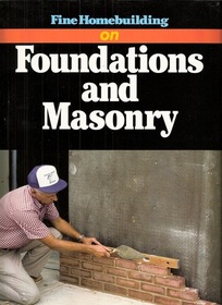 Fine Homebuilding on Foundations and Masonry