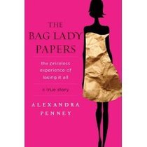 The Bag Lady Papers: The Priceless Experience of Losing It All