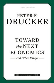 Toward the Next Economics: and Other Essays (Drucker Library)