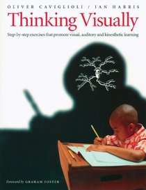 Thinking Visually: Step-By-Step Exercises That Promote Visual, Auditory and Kinesthetic Learning