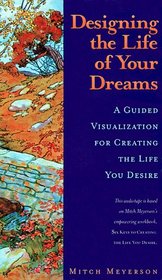 Designing the Life of Your Dreams: A Guided Visualization for Creating the Life You Desire