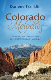 Colorado Melodies:  Three Modern Couples Seek Love That Will Endure Hardships (Romancing America)