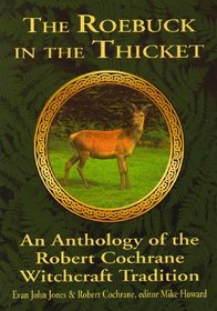 The Roebuck in the Thicket: An Anthology of the Robert Cochrane Witchcraft Tradition