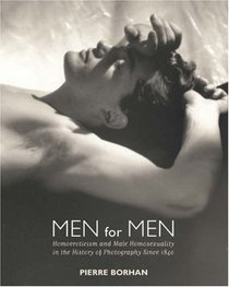 Men for Men: Homoeroticism and Male Homosexuality in the History of Photography, 1840-2006