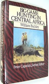 Big Game Hunting in Central Africa (Capstick Adventure Library)