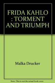 FRIDA KAHLO: TORMENT AND TRIUMPH (Bantam-Barnard Biography)