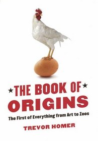 The Book of Origins: The First of Everything - From Art to Zoos