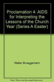Proclamation Four, Series A, Easter: AIDS for Interpreting the Lessons of the Church Year