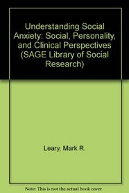 Understanding Social Anxiety: Social, Personality, and Clinical Perspectives (SAGE Library of Social Research)