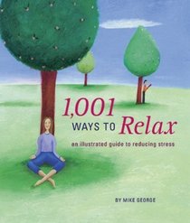 1001 Ways to Relax: An Illustrated Guide to Reducing Stress