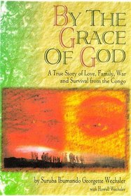 By the Grace of God: A True Story of Love, Family, War and Survival from the Congo