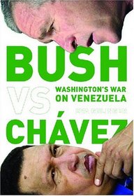 Bush Versus Chávez: Washingtons War on Venezuela