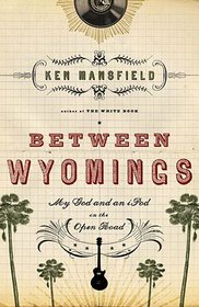 Between Wyomings: My God and an iPod on the Open Road