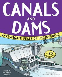 Canals and Dams: Investigate Feats of Engineering with 25 Projects (Build It Yourself series)