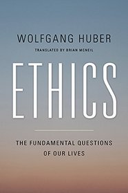 Ethics: The Fundamental Questions of Our Lives