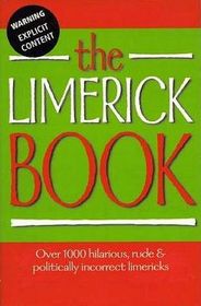 The Limerick Book:  Over 1000 Hilarious, Rude & Politically Incorrect Limericks