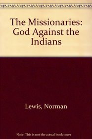 The Missionaries : God Against the Indians