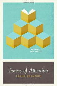 Forms of Attention: Botticelli and Hamlet (Wellek Library Lectures)