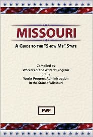 Missouri: A Guide to the 'Show Me' State (American Guide Series)