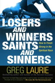 Losers and Winners, Saints and Sinners: How to Finish Strong in the Spiritual Race