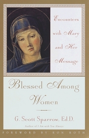 Blessed Among Women : Encounters with Mary and Her Message