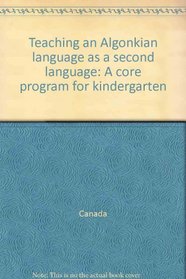 Teaching an Algonkian language as a second language: A core program for kindergarten