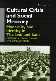 Cultural Crisis and Social Memory: Politics of the Past in the Thai World (Anthropology of Asia)