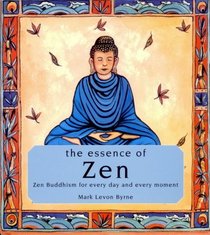 The essence of Zen: Zen Buddhism for every day and every moment