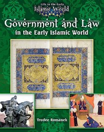 Government and Law in the Early Islamic World (Life in the Early Islamic World)