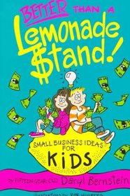 Better Than a Lemonade Stand: Small Business Ideas for Kids (Kid's Books By Kids)