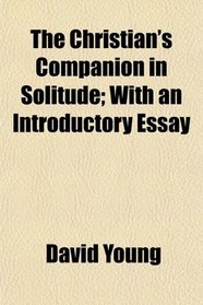 The Christian's Companion in Solitude; With an Introductory Essay