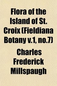 Flora of the Island of St. Croix (Fieldiana Botany v.1, no.7)