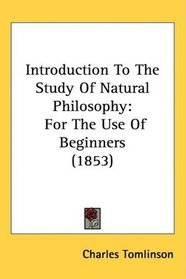 Introduction To The Study Of Natural Philosophy: For The Use Of Beginners (1853)
