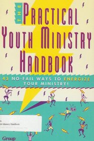 The Practical Youth Ministry Handbook: A Start-To-Finish Guide to Successful Youth Ministry