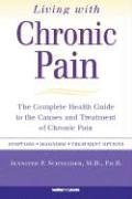Living with Chronic Pain: The Complete Health Guide to the Causes and Treatment of Chronic Pain