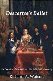 Descartes's Ballet: His Doctrine Of Will & Political Philosophy
