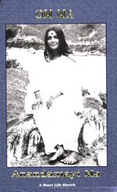Om Ma--Anandamayi Ma, A Short Life Sketch