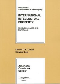 Documents Supplement to Accompany International Intellectual Property: Problems, Cases, And Materials (American Casebooks)