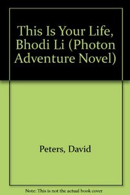 This Is Your Life, Bhodi Li (Photon Adventure Novel, Book 4)