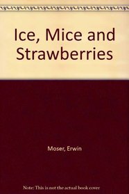 Ice, Mice and Strawberries