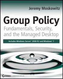 Group Policy: Fundamentals, Security, and the Managed Desktop