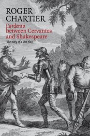 Cardenio between Cervantes and Shakespeare: The story of a lost play