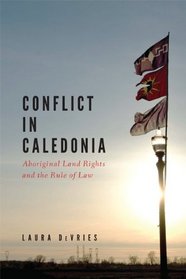 Conflict in Caledonia: Aboriginal Land Rights and the Rule of Law (Law and Society Series)