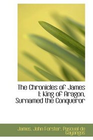 The Chronicles of James I: King of Aragon, Surnamed the Conqueror