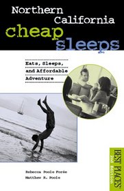 Northern California Cheap Sleeps: Eats, Sleeps, Affordable Adventure (Best Places)