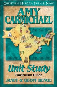 Unit Study Curriculum Guide for Amy Carmichael (Christian Heroes: Then & Now)