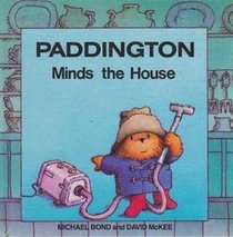 Paddington Minds the House (Paddington first books)